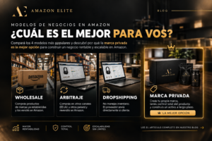 Comparación de modelos de negocio en Amazon: wholesale, arbitraje, dropshipping y marca privada